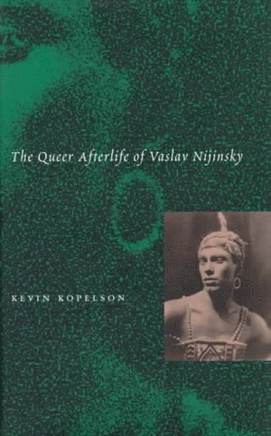 Kevin Kopelson - Queer Afterlife of Vaslav Nijinsky, Inbunden