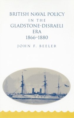 bokomslag British Naval Policy in the Gladstone-Disraeli Era: 1866-1890