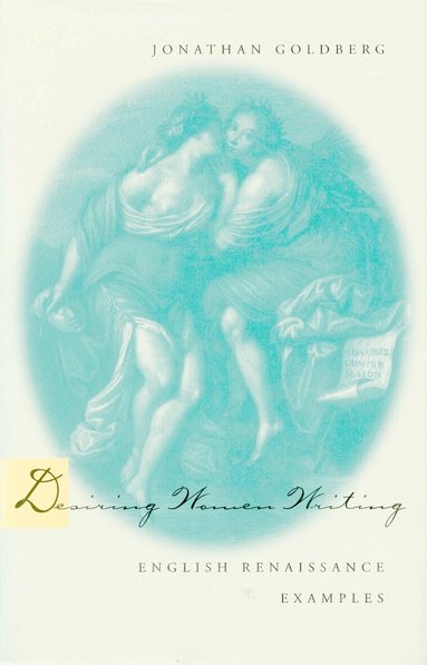 Jonathan Goldberg - Desiring Women Writing, Häftad