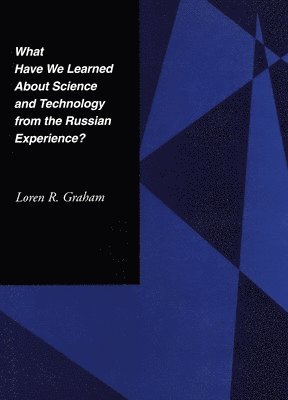 What Have We Learned About Science and Technology from the Russian Experience? 1