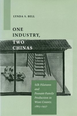 bokomslag One Industry, Two Chinas: Silk Filatures and Peasant-Family Production in Wuxi County, 1865-1937