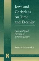 Jews and Christians on Time and Eternity: Charles Péguy's Portrait of Bernard-Lazare