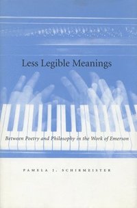 bokomslag Less Legible Meanings: Between Poetry and Philosophy in the Work of Emerson