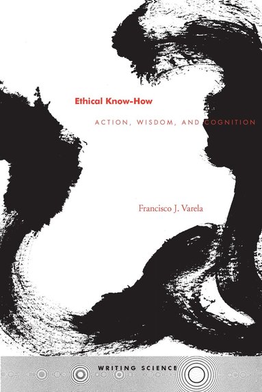 Francisco J. Varela - Ethical Know-How, Häftad