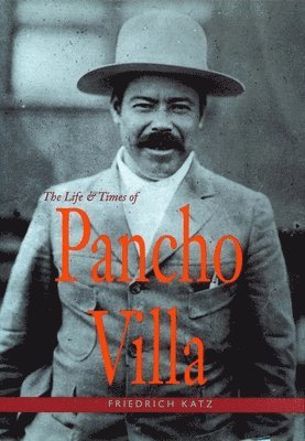 Friedrich Katz - The Life and Times of Pancho Villa, Häftad