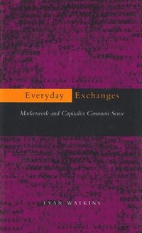 bokomslag Everyday Exchanges: Marketwork and Capitalist Common Sense