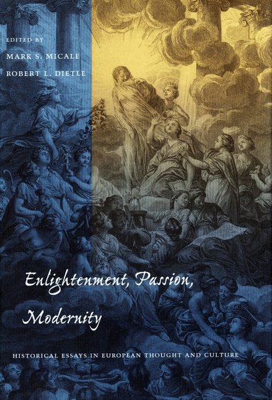 Mark Micale, Robert L. Dietle - Enlightenment, Passion, Modernity, Inbunden
