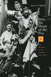 bokomslag Into the Heart of the Fire: The British in the Spanish Civil War