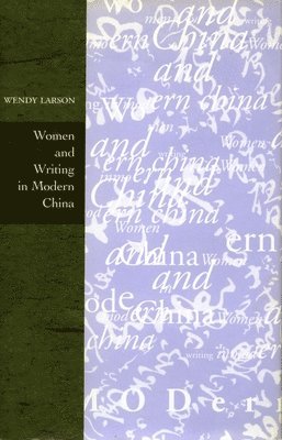 Wendy Larson - Women and Writing in Modern China, Inbunden