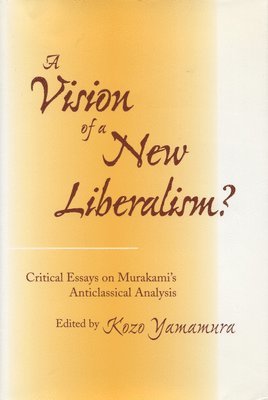 Kozo Yamamura - A Vision of a New Liberalism?: Critical Essays on Murakami's Anticlassical Analysis, Inbunden