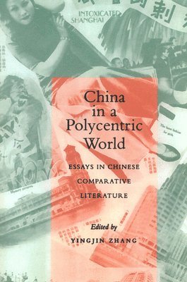 Yingjin Zhang - China in a Polycentric World: Essays in Chinese Comparative Literature, Inbunden