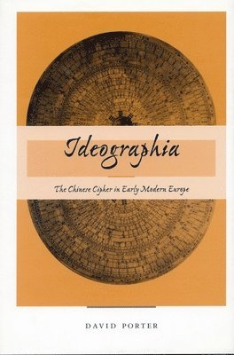 David Porter - Ideographia: The Chinese Cipher in Early Modern Europe, Inbunden