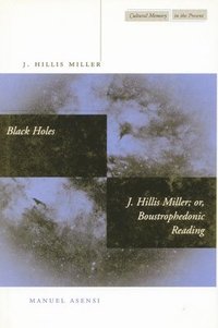 bokomslag Black Holes / J. Hillis Miller; or, Boustrophedonic Reading