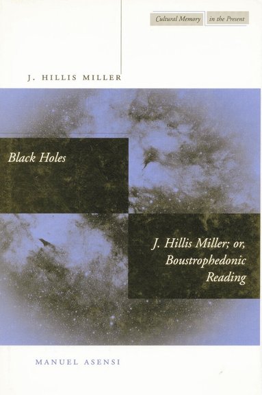 J. Hillis Miller, Manuel Asensi - Black Holes / J. Hillis Miller; or, Boustrophedonic Reading, Inbunden