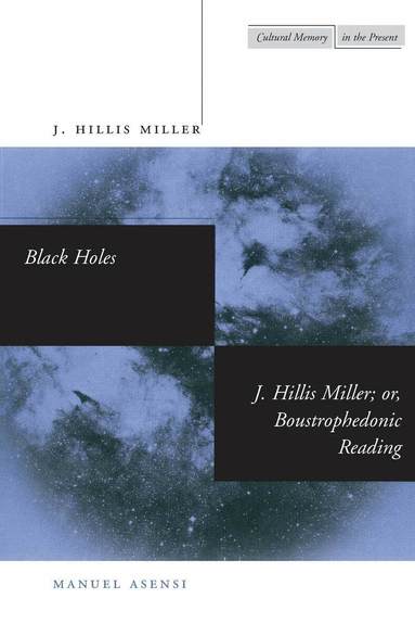 J. Hillis Miller, Manuel Asensi - Black Holes / J. Hillis Miller; or, Boustrophedonic Reading, Häftad