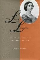 Julie A. Buckler, Julie A Buckler - The Literary Lorgnette: Attending Opera in Imperial Russia, Inbunden