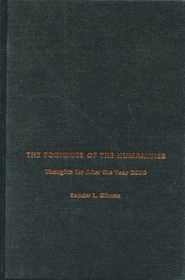 Sander L. Gilman, Sander L Gilman - The Fortunes of the Humanities: Thoughts for After the Year 2000, Häftad