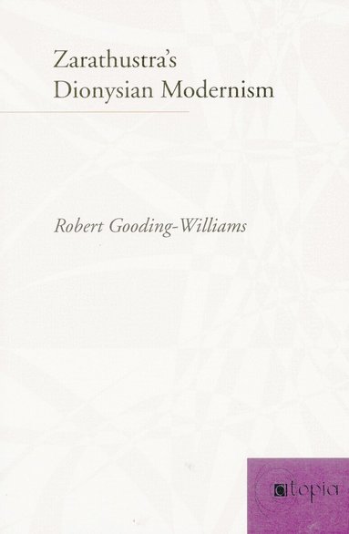 Robert Gooding-Williams - Zarathustra's Dionysian Modernism, Inbunden