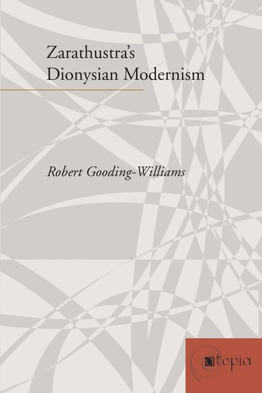 Robert Gooding-Williams - Zarathustra's Dionysian Modernism, Häftad