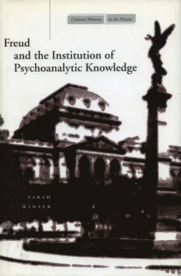 Freud and the Institution of Psychoanalytic Knowledge 1