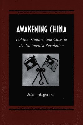 bokomslag Awakening China: Politics, Culture, and Class in the Nationalist Revolution