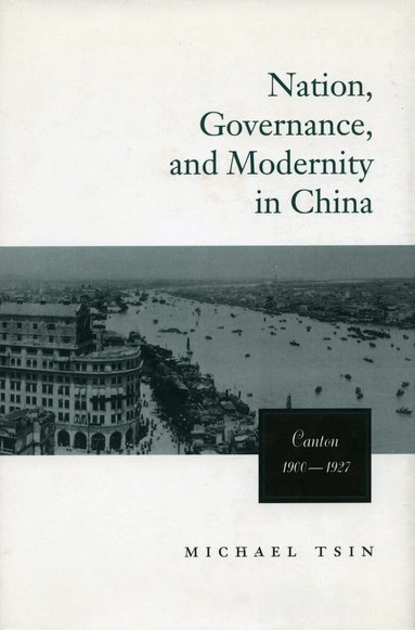 Michael T. W. Tsin - Nation, Governance, and Modernity in China, Inbunden