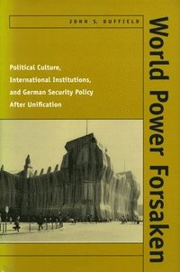 bokomslag World Power Forsaken: Political Culture, International Institutions, and German Security Policy After Unification