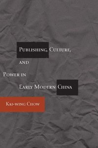 bokomslag Publishing, Culture, and Power in Early Modern China