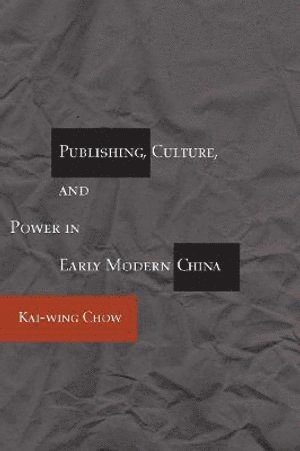 Kai-wing Chow, Kai-Wing Chow - Publishing, Culture, and Power in Early Modern China, Häftad