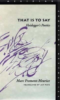 That Is to Say: Heidegger's Poetics