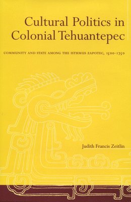 Cultural Politics in Colonial Tehuantepec 1