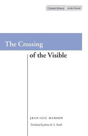 Jean-Luc Marion - Crossing of the Visible, Inbunden