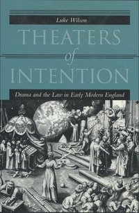 bokomslag Theaters of Intention: Drama and the Law in Early Modern England