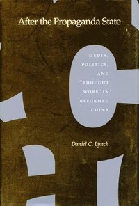 bokomslag After the Propaganda State: Media, Politics, and 'Thought Work' in Reformed China
