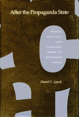 bokomslag After the Propaganda State: Media, Politics, and 'Thought Work' in Reformed China