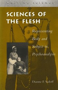 bokomslag Sciences of the Flesh: Representing Body and Subject in Psychoanalysis