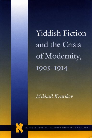 Mikhail Krutikov - Yiddish Fiction and the Crisis of Modernity, 1905-1914, Inbunden