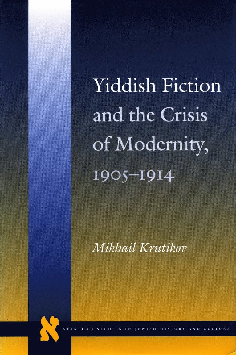 Yiddish Fiction and the Crisis of Modernity, 1905-1914