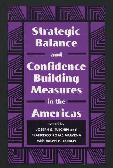 Joseph S. Tulchin, Francisco Rojas Aravena - Strategic Balance and Confidence Building Measures in the Americas, Inbunden