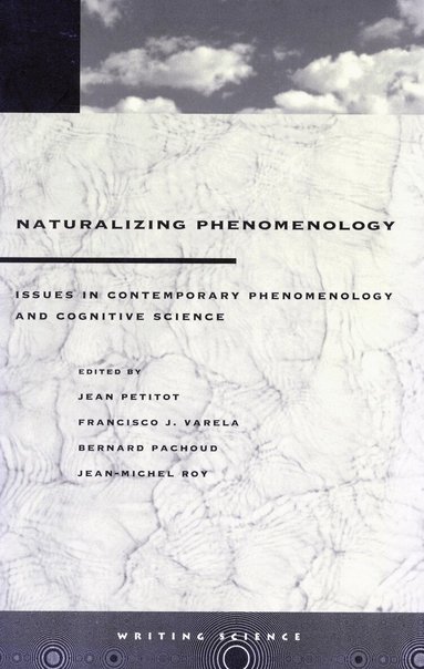 Jean Petitot, Francisco J. Varela, Bernard Pachoud, Jean-Michel Roy - Naturalizing Phenomenology, Häftad