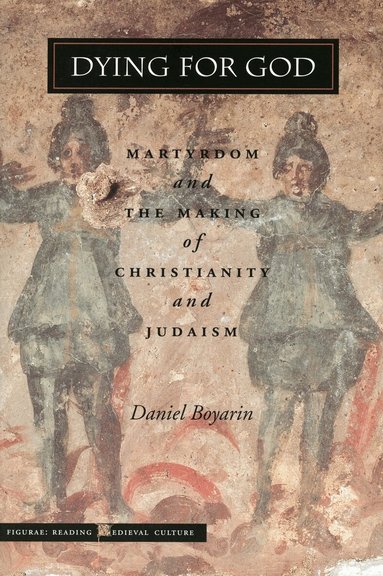 Daniel Boyarin - Dying for God, Inbunden