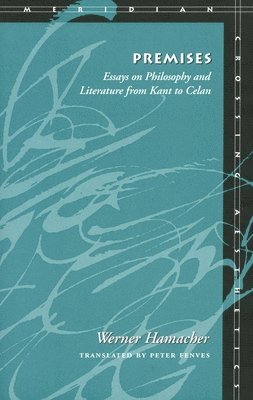 bokomslag Premises: Essays on Philosophy and Literature from Kant to Celan