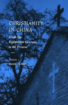 bokomslag Christianity in China: From the Eighteenth Century to the Present