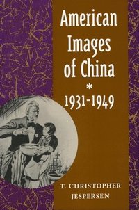 bokomslag American Images of China, 1931-1949