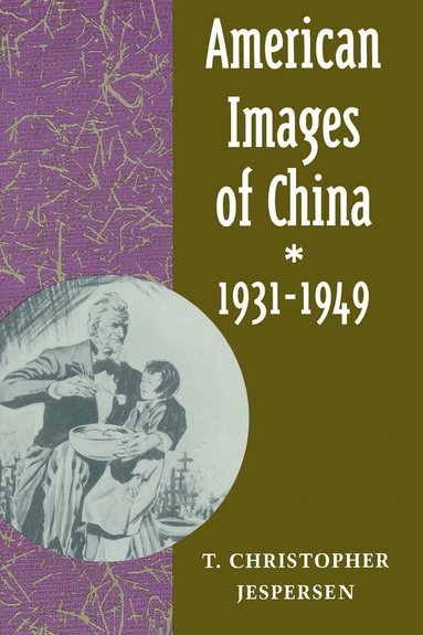 T. Christopher Jespersen - American Images of China, 1931-1949, Häftad