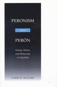 bokomslag Peronism Without Perón: Unions, Parties, and Democracy in Argentina