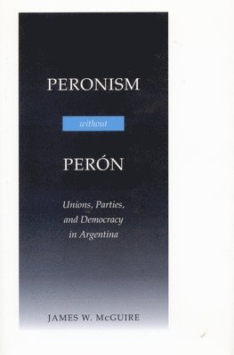 bokomslag Peronism Without Perón: Unions, Parties, and Democracy in Argentina