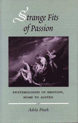 Adela Pinch - Strange Fits of Passion: Epistemologies of Emotion, Hume to Austen, Häftad