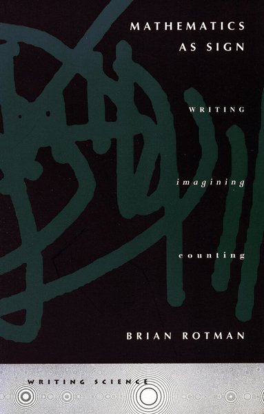 Brian Rotman - Mathematics As Sign, Inbunden