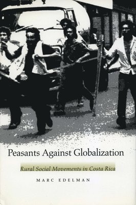 bokomslag Peasants Against Globalization: Rural Social Movements in Costa Rica